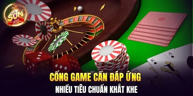 Cổng game cần đáp ứng nhiều tiêu chuẩn khắt khe