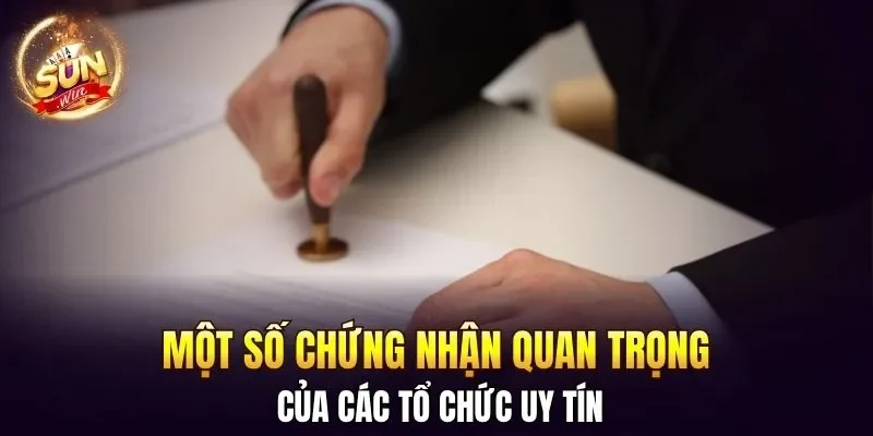 Một số chứng nhận quan trọng của các tổ chức uy tín