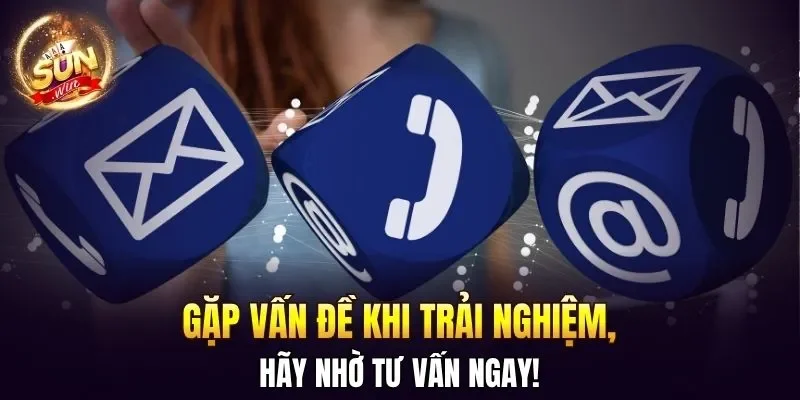 Gặp vấn đề khi trải nghiệm, hãy nhờ tư vấn ngay!