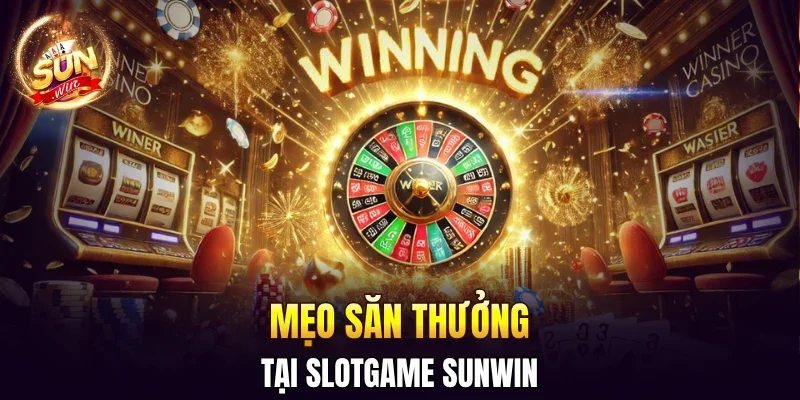 Mẹo săn thưởng tại slotgame SUNWIN 