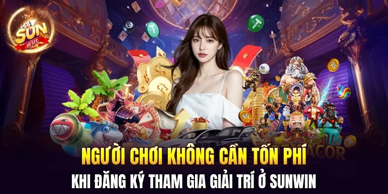 Người chơi không cần tốn phí khi đăng ký tham gia giải trí ở SUNWIN