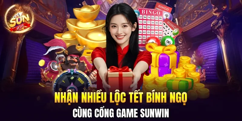 Nhận nhiều lộc tết Bính Ngọ cùng cổng game SUNWIN