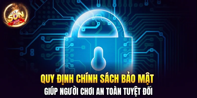 Quy định chính sách bảo mật giúp người chơi an toàn tuyệt đối