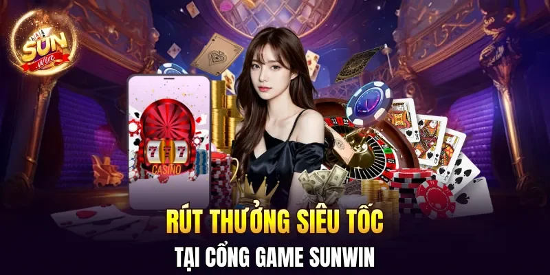 Rút thưởng siêu tốc tại cổng game SUNWIN