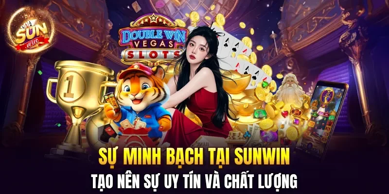 Sự minh bạch tại SUNWIN tạo nên sự uy tín và chất lượng