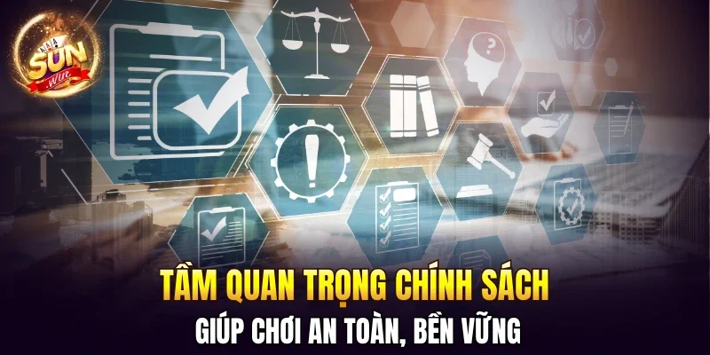 Tầm quan trọng chính sách giúp chơi an toàn, bền vững