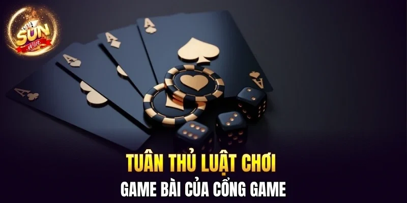 Tuân thủ luật chơi game bài của cổng game